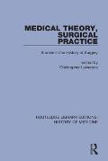 Medical Theory, Surgical Practice: Studies in the History of Surgery