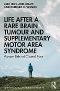 Life After a Rare Brain Tumour and Supplementary Motor Area Syndrome: Awake Behind Closed Eyes
