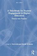 A Handbook for Student Engagement in Higher Education: Theory into Practice