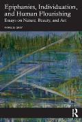 Epiphanies, Individuation, and Human Flourishing: Essays on Nature, Beauty, and Art