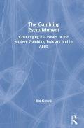 The Gambling Establishment: Challenging the Power of the Modern Gambling Industry and its Allies
