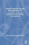 Russian Function Words: Meanings and Use: Conjunctions, Interjections, Parenthetical Words, Particles, and Prepositions