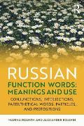 Russian Function Words: Meanings and Use: Conjunctions, Interjections, Parenthetical Words, Particles, and Prepositions