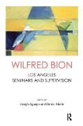 Wilfred Bion: Los Angeles Seminars and Supervision