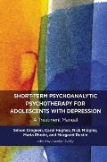 Short-Term Psychoanalytic Psychotherapy for Adolescents with Depression: A Treatment Manual