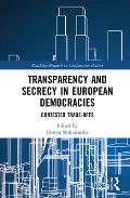 Transparency and Secrecy in European Democracies: Contested Trade-offs