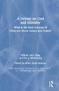 A Debate on God and Morality: What is the Best Account of Objective Moral Values and Duties?