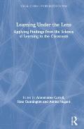 Learning Under the Lens: Applying Findings from the Science of Learning to the Classroom