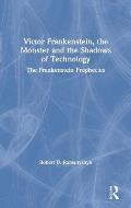 Victor Frankenstein, the Monster and the Shadows of Technology: The Frankenstein Prophecies
