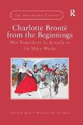 Charlotte Bront? from the Beginnings: New Essays from the Juvenilia to the Major Works