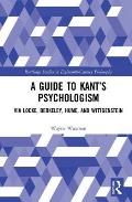 A Guide to Kant's Psychologism: via Locke, Berkeley, Hume, and Wittgenstein