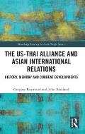 The US-Thai Alliance and Asian International Relations: History, Memory and Current Developments