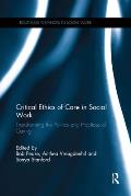 Critical Ethics of Care in Social Work: Transforming the Politics and Practices of Caring