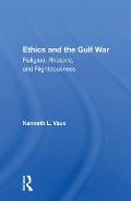 Ethics and the Gulf War: Religion, Rhetoric, And Righteousness