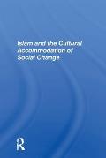 Islam And The Cultural Accommodation Of Social Change
