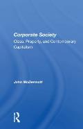 Corporate Society: Class, Property, And Contemporary Capitalism