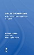 Eros Of The Impossible: The History Of Psychoanalysis In Russia
