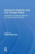 Economic Coercion And U.s. Foreign Policy: Implications Of Case Studies From The Johnson Administration
