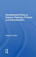 Development Policy in Guyana: Planning, Finance, and Administration: Planning, Finance, And Administration