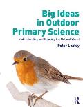Big Ideas in Outdoor Primary Science: Understanding and Enjoying the Natural World