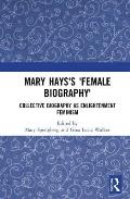 Mary Hays's 'Female Biography': Collective Biography as Enlightenment Feminism