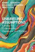 Unraveling Assumptions: A Primer for Understanding Oppression and Privilege