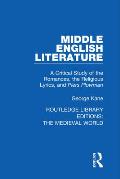 Middle English Literature: A Critical Study of the Romances, the Religious Lyrics, and Piers Plowman