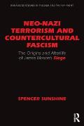Neo Nazi Terrorism & Countercultural Fascism The Origins & Afterlife of James Masons Siege