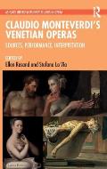 Claudio Monteverdi's Venetian Operas: Sources, Performance, Interpretation