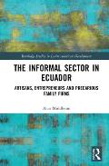 The Informal Sector in Ecuador: Artisans, Entrepreneurs and Precarious Family Firms