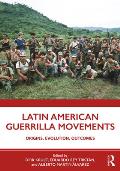 Latin American Guerrilla Movements: Origins, Evolution, Outcomes