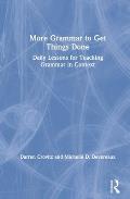 More Grammar to Get Things Done: Daily Lessons for Teaching Grammar in Context