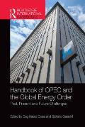 Handbook of OPEC and the Global Energy Order: Past, Present and Future Challenges