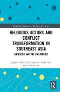 Religious Actors and Conflict Transformation in Southeast Asia: Indonesia and the Philippines