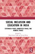Social Inclusion and Education in India: Scheduled Tribes, Denotified Tribes and Nomadic Tribes