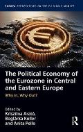 The Political Economy of the Eurozone in Central and Eastern Europe: Why In, Why Out?