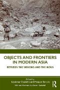 Objects and Frontiers in Modern Asia: Between the Mekong and the Indus