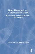 Using Mathematics to Understand the World: How Culture Promotes Children's Mathematics