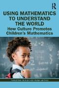 Using Mathematics to Understand the World: How Culture Promotes Children's Mathematics