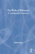 The Work of Whiteness: A Psychoanalytic Perspective