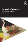 The Work of Whiteness: A Psychoanalytic Perspective