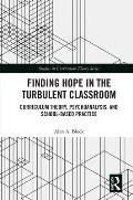Finding Hope in the Turbulent Classroom: Curriculum Theory, Psychoanalysis, and School-Based Practice