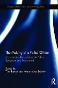 The Making of a Police Officer: Comparative Perspectives on Police Education and Recruitment