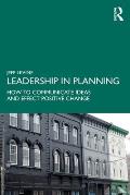 Leadership in Planning: How to Communicate Ideas and Effect Positive Change