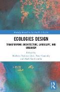 Ecologies Design: Transforming Architecture, Landscape, and Urbanism