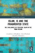 Islam, IS and the Fragmented State: The Challenges of Political Islam in the MENA Region