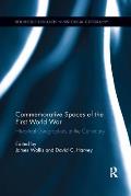 Commemorative Spaces of the First World War: Historical Geographies at the Centenary