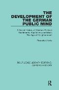The Development of the German Public Mind: Volume 2 A Social History of German Political Sentiments, Aspirations and Ideas The Age of Enlightenment