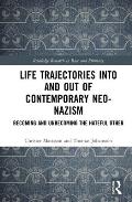 Life Trajectories Into and Out of Contemporary Neo-Nazism: Becoming and Unbecoming the Hateful Other