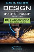 Design for Manufacturability: How to Use Concurrent Engineering to Rapidly Develop Low-Cost, High-Quality Products for Lean Production, Second Editi